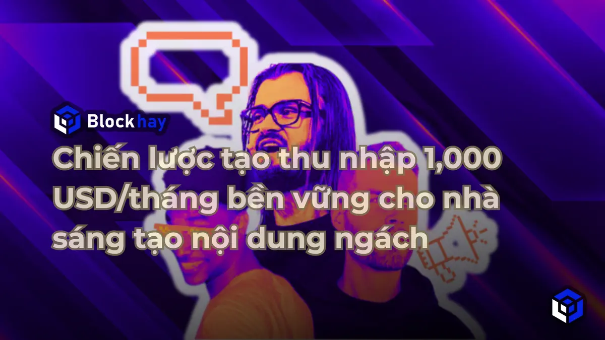 Chiến lược tạo thu nhập 1,000 USD/tháng bền vững cho nhà sáng tạo nội dung ngách Chien-luoc-kiem-1-nghin-do-tu-web-3-hang-thang