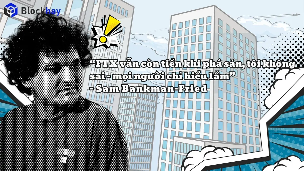 Sam Bankman-Fried khẳng định mình không sai, FTX vẫn còn tiền khi phá sản Sam Bankman-Fried khẳng định mình không sai, FTX vẫn còn tiền khi phá sản