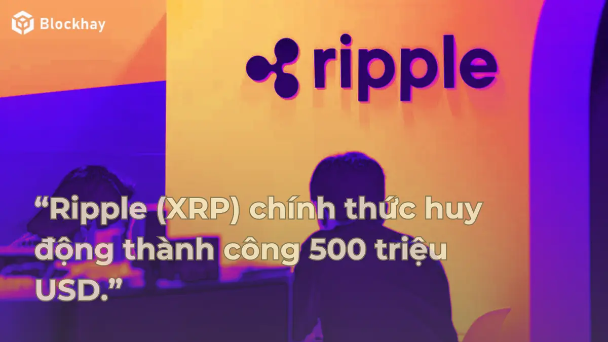 Ripple-huy-dong-thanh-cong-500-trieu-USD-va-dinh-gia-hon-40-ty-USD