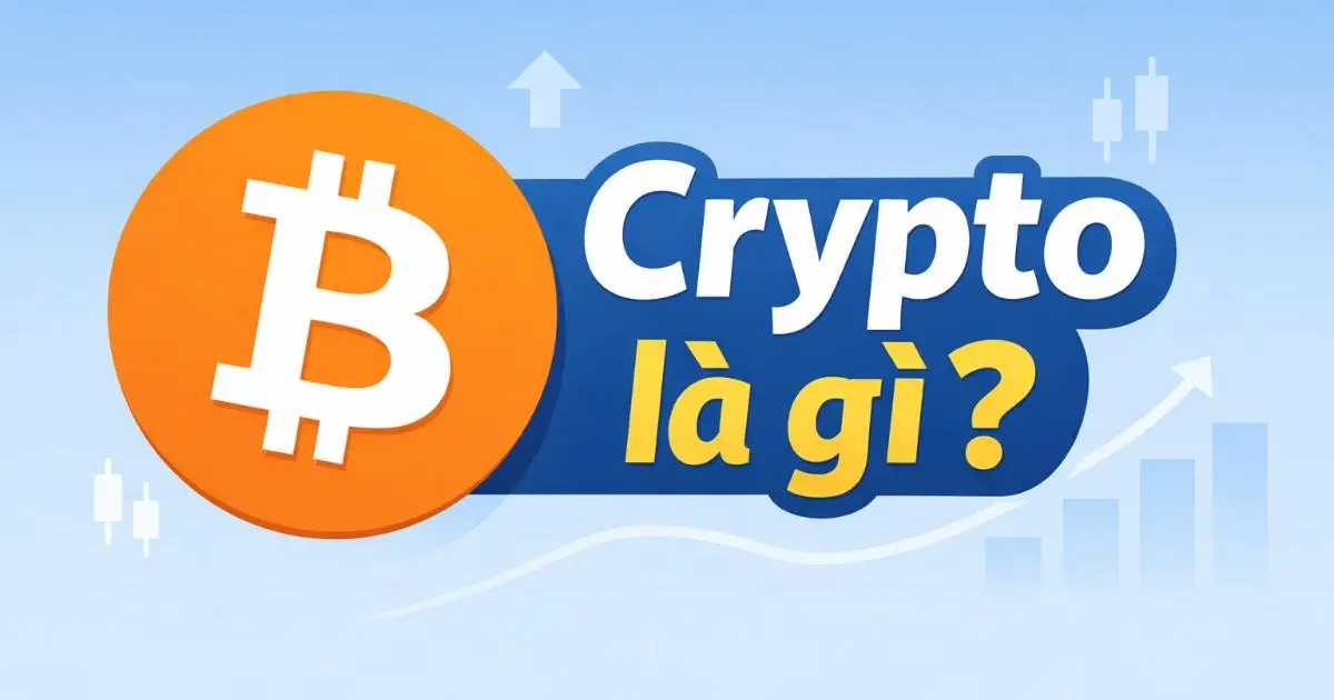 Crypto là gì? Tìm hiểu toàn diện về tiền mã hóa và thị trường tài sản số